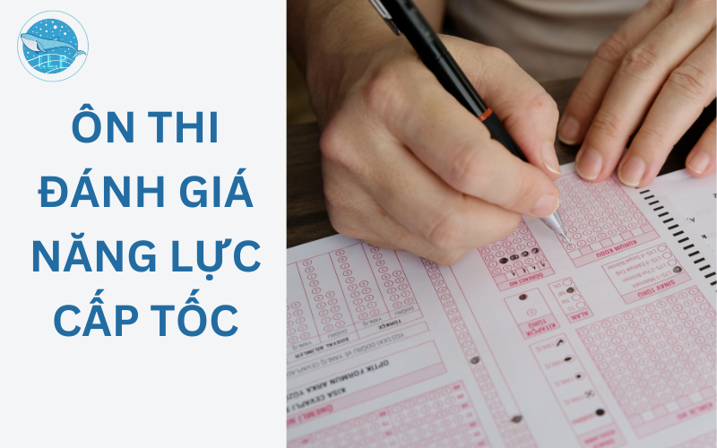 Vì sao cần có kế hoạch ôn thi đánh giá năng lực cấp tốc