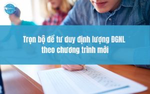 Trọn bộ đề tư duy định lượng ĐGNL