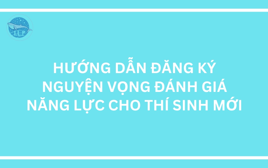 Hướng dẫn đăng ký nguyện vọng đánh giá năng lực