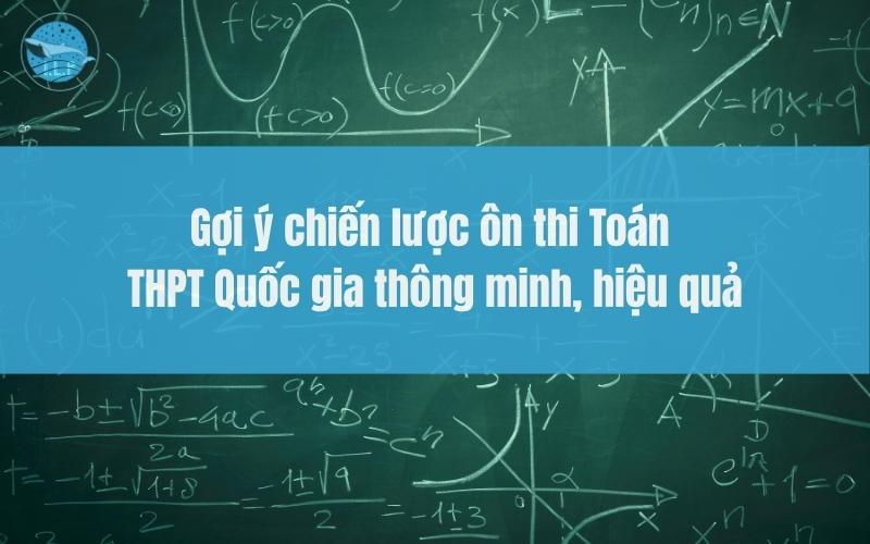 Gợi ý chiến lược ôn thi toán THPT Quốc gia