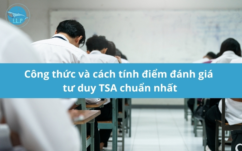 Công thức và cách tính điểm đánh giá tư duy TSA chuẩn nhất