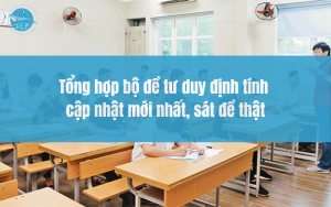 Tổng hợp bộ đề tư duy định tính cập nhật mới