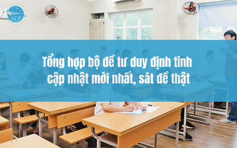 Tổng hợp bộ đề tư duy định tính cập nhật mới nhất, sát đề thật