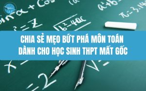 Chia sẻ mẹo bứt phá môn toán