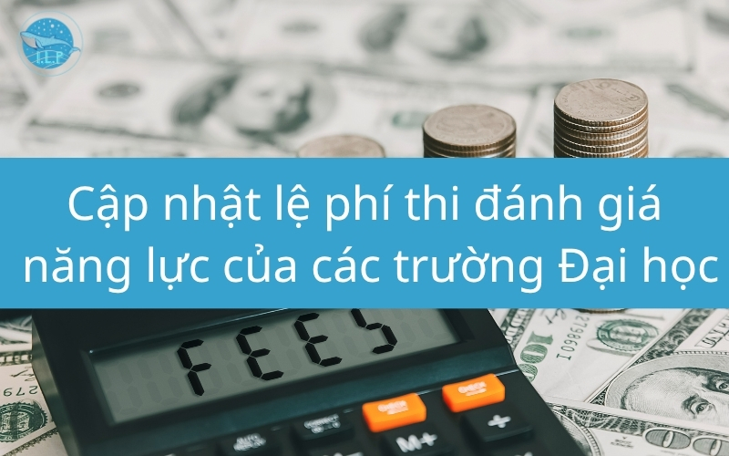 Cập nhật lệ phí thi đánh giá năng lực của các trường Đại học