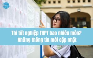 Thi tốt nghiệp THPT bao nhiêu môn?